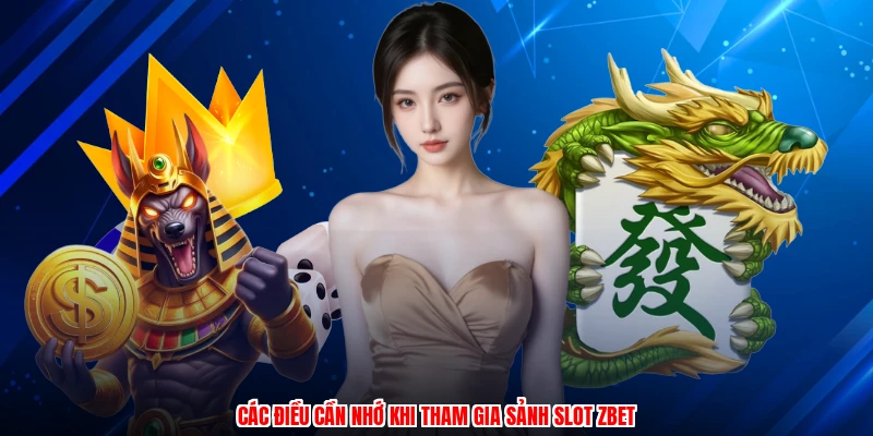 Các điều cần nhớ khi tham gia sảnh slot ZBET