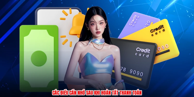Các điều cần nhớ sau khi hoàn tất thanh toán