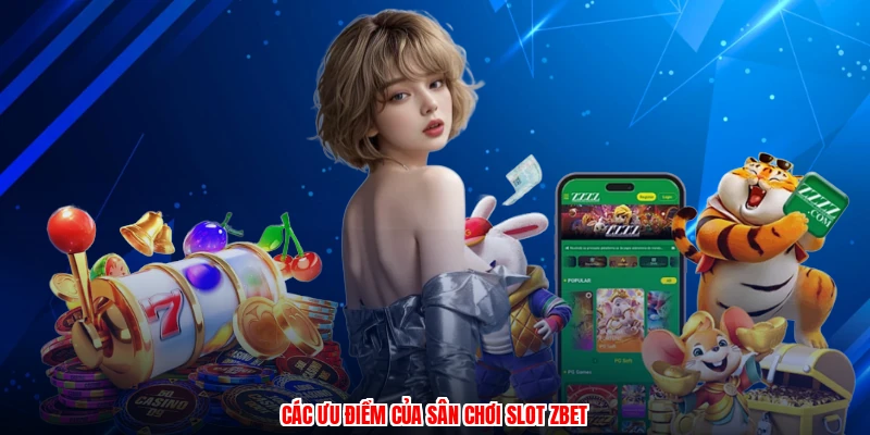 Các ưu điểm của sân chơi slot ZBET