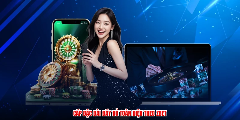 Cấp bậc bài đầy đủ toàn diện theo ZBET