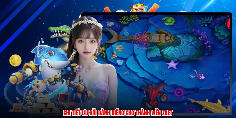 Chi tiết ưu đãi dành riêng cho thành viên ZBET