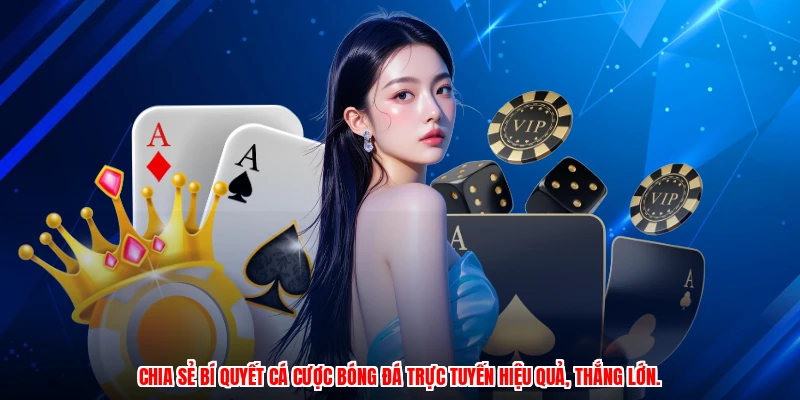 Chia sẻ bí quyết cá cược bóng đá trực tuyến hiệu quả, thắng lớn.