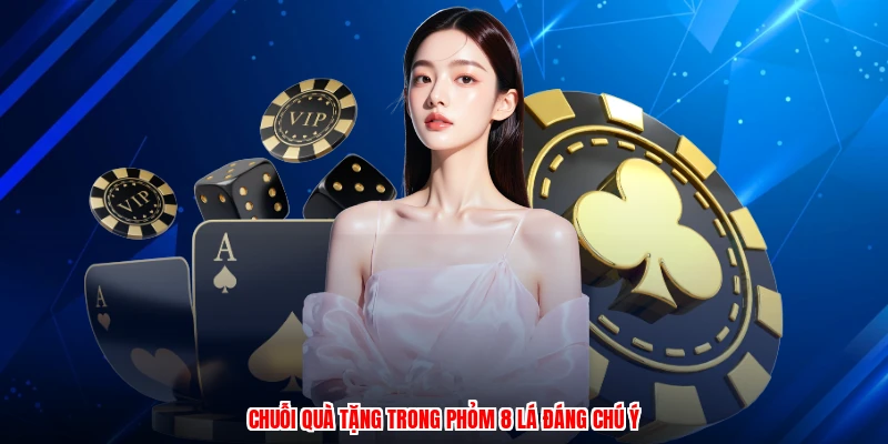 Chuỗi quà tặng trong phỏm 8 lá đáng chú ý