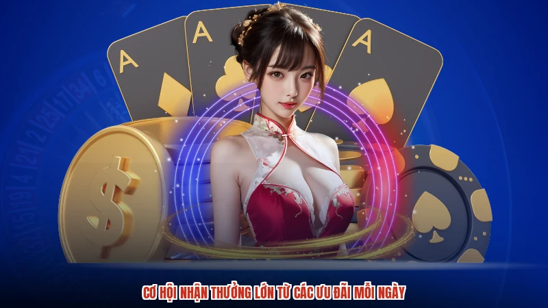 Cơ hội nhận thưởng lớn từ các ưu đãi mỗi ngày