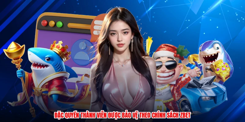 Đặc quyền thành viên được bảo vệ theo chính sách ZBET