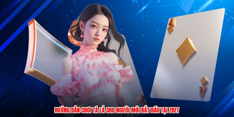 Hướng Dẫn Chơi Tá Lả Cho Người Mới Bắt Đầu Tại ZBET