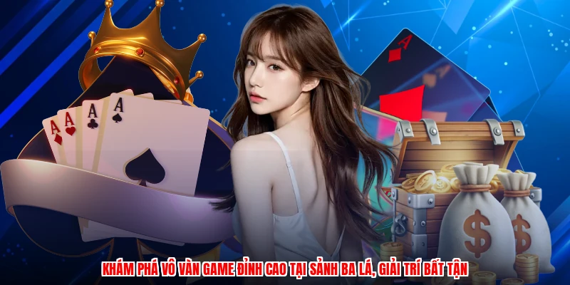 Khám phá vô vàn game đỉnh cao tại sảnh ba lá, giải trí bất tận