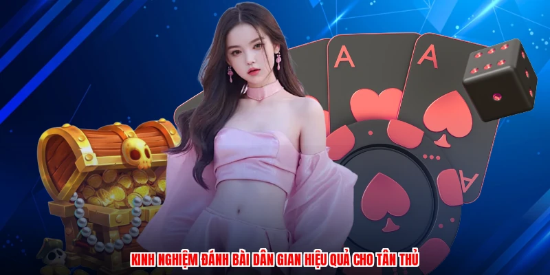 Kinh nghiệm đánh bài dân gian hiệu quả cho tân thủ