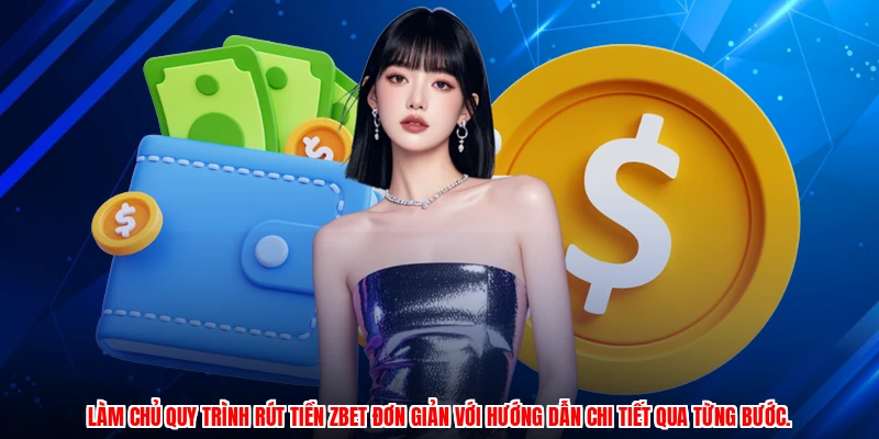 Làm chủ quy trình rút tiền ZBET đơn giản với hướng dẫn chi tiết