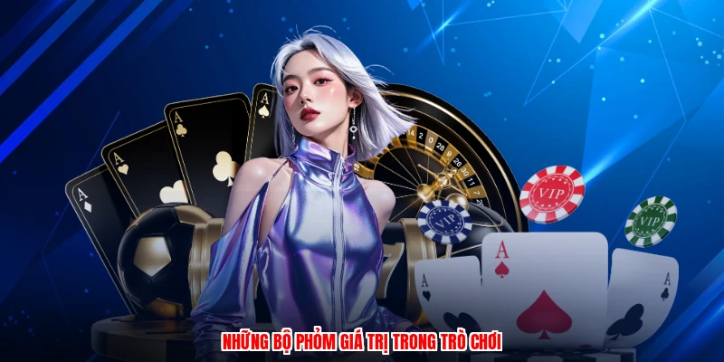 Những bộ phỏm giá trị trong trò chơi