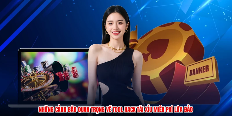 Những cảnh báo quan trọng về tool hack tài xỉu miễn phí lừa đảo