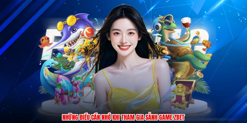 Những điều cần nhớ khi tham gia sảnh game ZBET