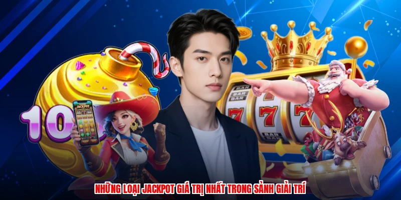 Những loại jackpot giá trị nhất trong sảnh giải trí