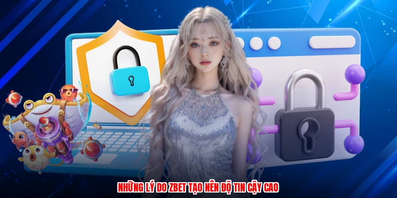 Những lý do ZBET tạo nên độ tin cậy cao