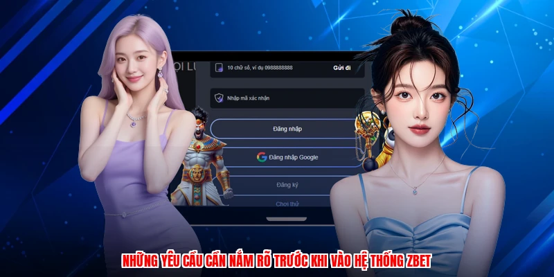 Những yêu cầu cần nắm rõ trước khi vào hệ thống ZBET