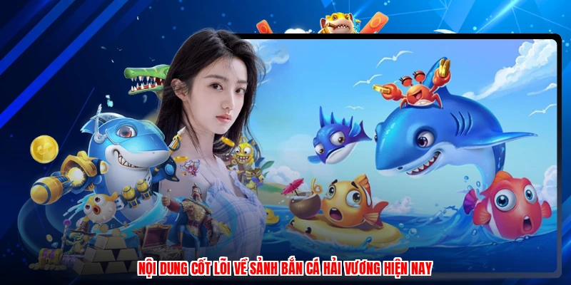 Nội dung cốt lõi về sảnh bắn cá hải vương hiện nay