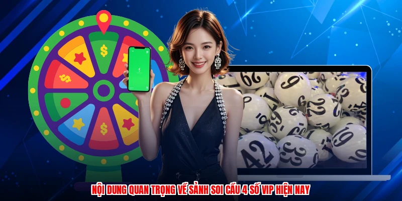 Nội dung quan trọng về sảnh soi cầu 4 số VIP hiện nay