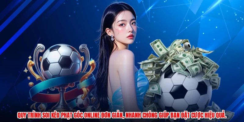 Quy trình soi kèo phạt góc online đơn giản, nhanh chóng giúp bạn đặt cược hiệu quả.