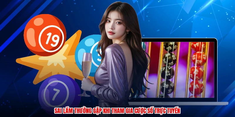 Sai lầm thường gặp khi tham gia cược số trực tuyến