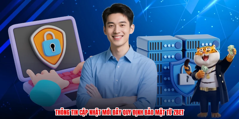 Thông tin cập nhật mới đây quy định bảo mật từ ZBET