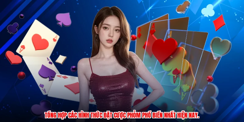 Tổng hợp các hình thức đặt cược phỏm phổ biến nhất hiện nay.