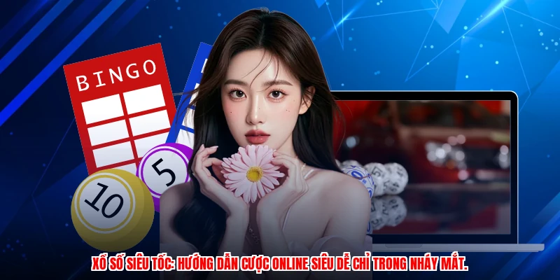Xổ số siêu tốc: Hướng dẫn cược online siêu dễ chỉ trong nháy mắt.